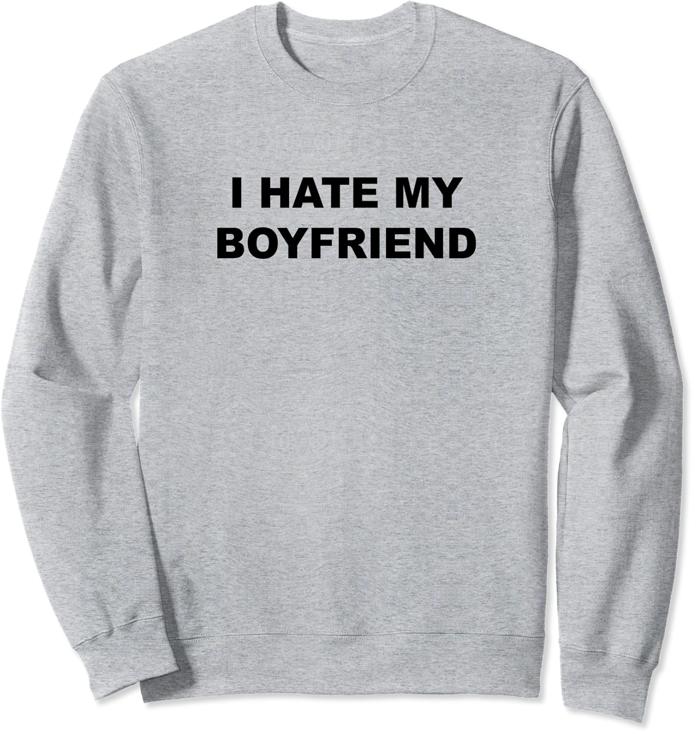 Top That Says I HATE MY BOYFRIEND He Sucks Funny Gift Sweatshirt Amazon.de Fashion